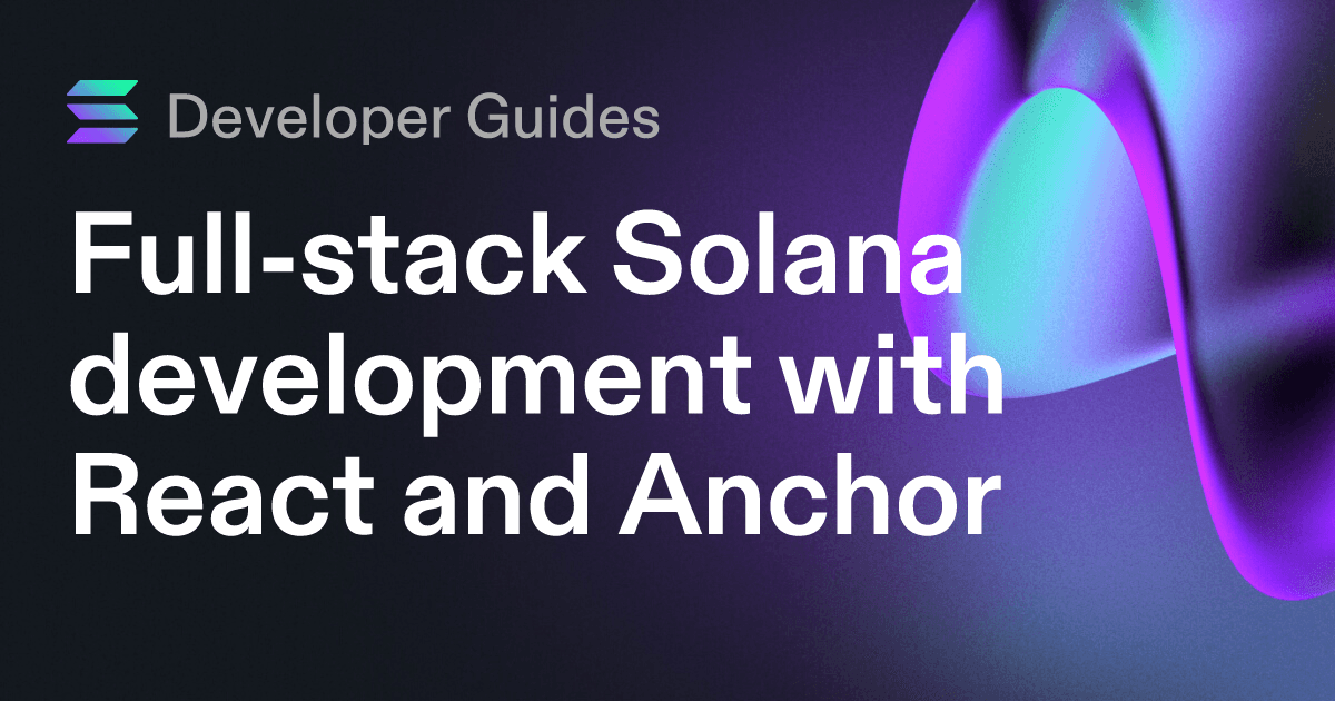 Full-stack Solana development with React and Anchor